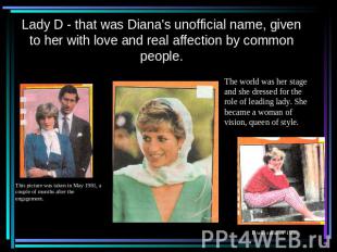 Lady D - that was Diana's unofficial name, given to her with love and real affec