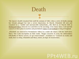 Death The Queen's health remained fair until the autumn of 1602, when a series o
