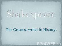 Shakespeare. The Greatest writer in History