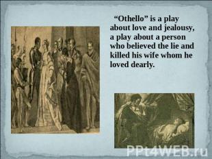 “Othello” is a play about love and jealousy, a play about a person who believed