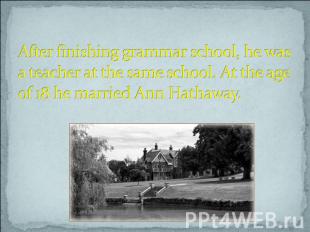 After finishing grammar school, he was a teacher at the same school. At the age