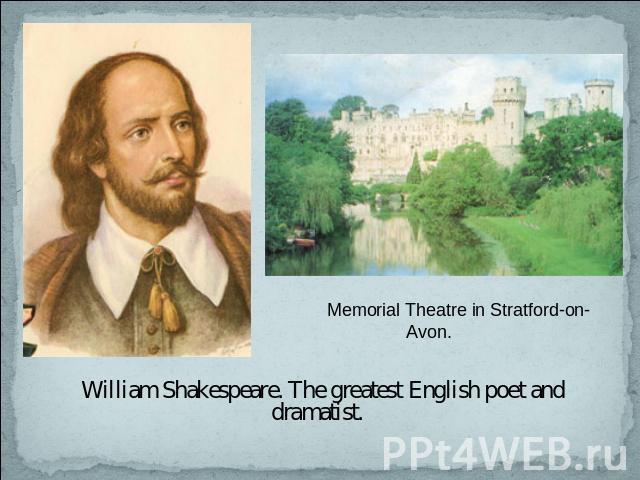 Memorial Theatre in Stratford-on-Avon. William Shakespeare. The greatest English poet and dramatist.