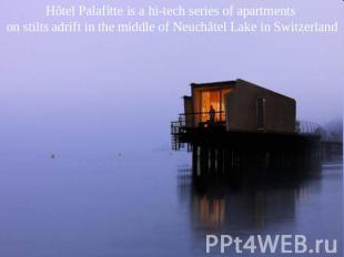 Hôtel Palafitte is a hi-tech series of apartments on stilts adrift in the middle