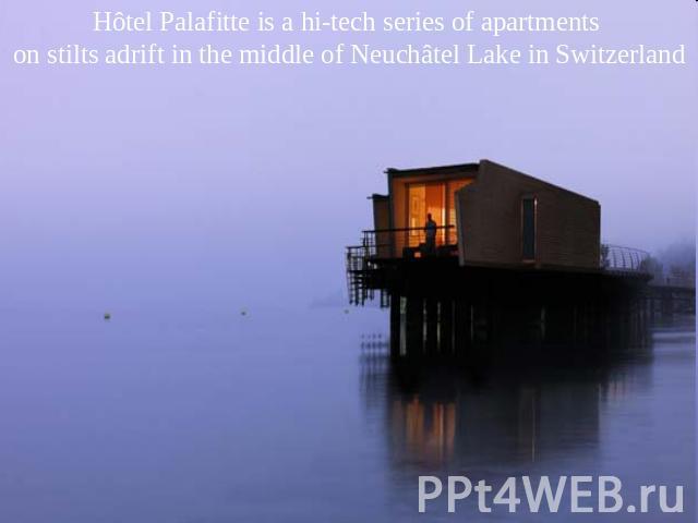 Hôtel Palafitte is a hi-tech series of apartments on stilts adrift in the middle of Neuchâtel Lake in Switzerland