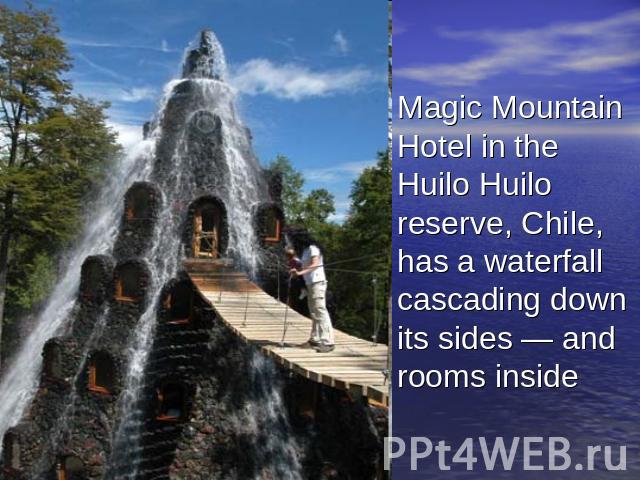 Magic Mountain Hotel in the Huilo Huilo reserve, Chile, has a waterfall cascading down its sides — and rooms inside