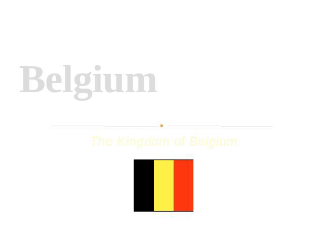 Belgium The Kingdom of Belgium