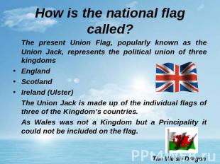 How is the national flag called? The present Union Flag, popularly known as the