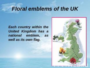 Floral emblems of the UK Each country within the United Kingdom has a national e