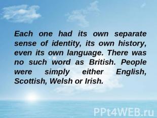 Each one had its own separate sense of identity, its own history, even its own l