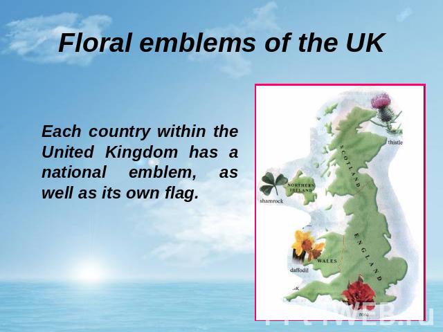 Floral emblems of the UK Each country within the United Kingdom has a national emblem, as well as its own flag.