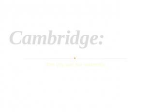 Cambridge:The city and the university Kupreyeva I.V.