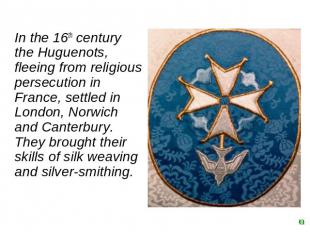In the 16th century the Huguenots, fleeing from religious persecution in France,