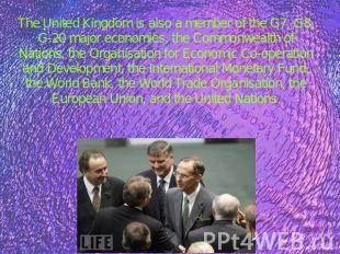 The United Kingdom is also a member of the G7, G8, G-20 major economies, the Com