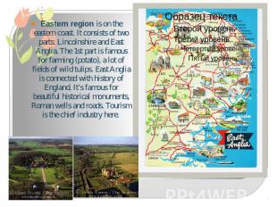 Eastern region is on the eastern coast. It consists of two parts: Lincolnshire a