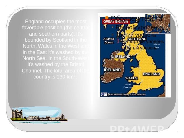 England occupies the most favorable position (the central and southern parts). It’s bounded by Scotland in the North, Wales in the West and in the East it’s washed by the North Sea. In the South-West it’s washed by the Bristol Channel. The total are…