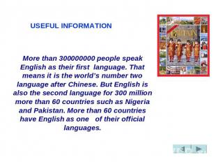 USEFUL INFORMATION More than 300000000 people speak English as their first  lang