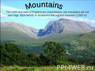 Mountains The north and west of England are mountainous, but mountains are not v
