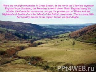 There are no high mountains in Great Britain. In the north the Cheviots separate