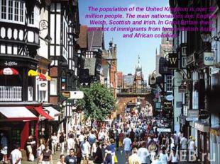 The population of the United Kingdom is over 58 million people. The main nationa