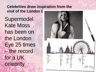 Celebrities draw inspiration from the visit of the London Eye Supermodel Kate Mo