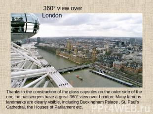 360° view over London Thanks to the construction of the glass capsules on the ou