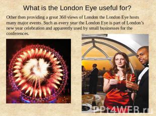 What is the London Eye useful for? Other then providing a great 360 views of Lon