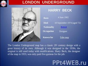 LONDON UNDERGROUND Harry Beck Born 4 June 1902 Died 18 September 1974 (aged 72)
