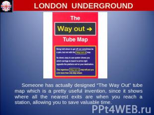 LONDON UNDERGROUND Someone has actually designed “The Way Out” tube map which is