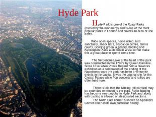 Hyde Park Hyde Park is one of the Royal Parks (owned by the monarchy) and is one