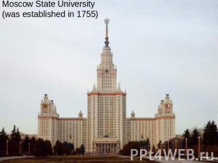 Moscow State University (was established in 1755)