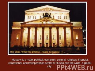 Moscow is a major political, economic, cultural, religious, financial, education