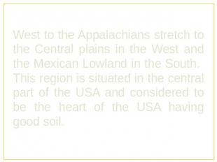 West to the Appalachians stretch to the Central plains in the West and the Mexic