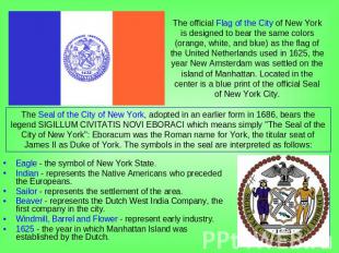 The official Flag of the City of New York is designed to bear the same colors (o