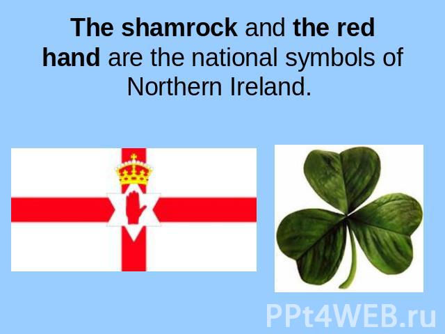 The shamrock and the red hand are the national symbols of Northern Ireland
