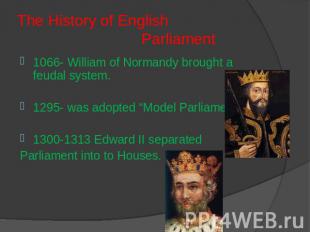 The History of English Parliament 1066- William of Normandy brought a feudal sys
