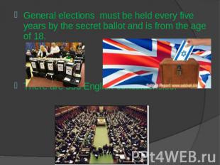 General elections must be held every five years by the secret ballot and is from