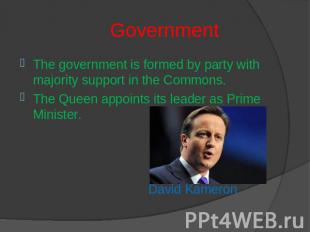 Government The government is formed by party with majority support in the Common