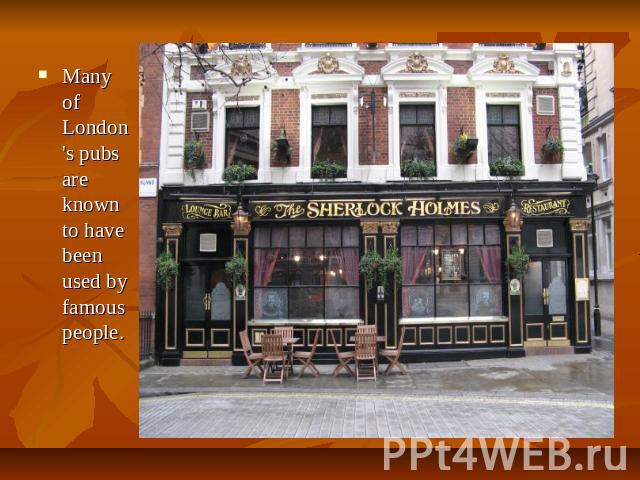 Many of London's pubs are known to have been used by famous people.