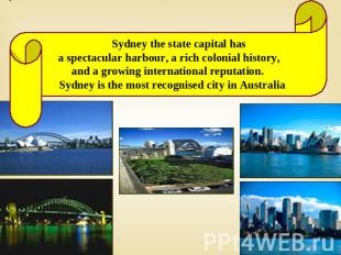 Sydney the state capital has a spectacular harbour, a rich colonial history, and