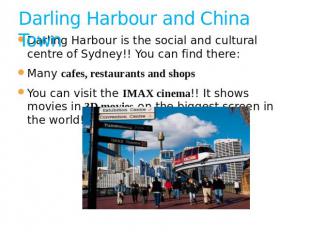 Darling Harbour and China Town Darling Harbour is the social and cultural centre