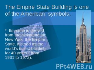 The Empire State Building is one of the American symbols * Its name is derived f