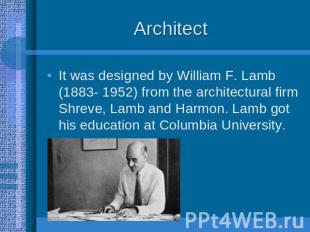 Architect It was designed by William F. Lamb (1883- 1952) from the architectural