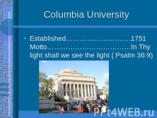 Columbia University Established……………………….1751 Motto………………………………In Thy light shal