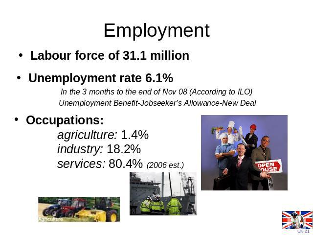 EmploymentLabour force of 31.1 million Occupations: agriculture: 1.4% industry: 18.2% services: 80.4% (2006 est.)