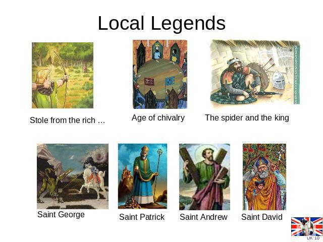 Local Legends Stole from the rich … Age of chivalry The spider and the king Saint George Saint Patrick Saint Andrew Saint David