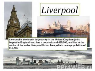 Liverpool Liverpool is the fourth largest city in the United Kingdom (third larg