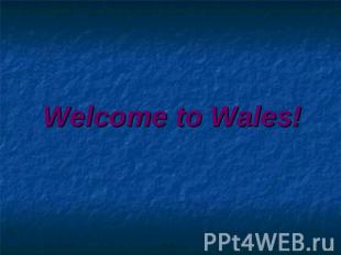 Welcome to Wales!