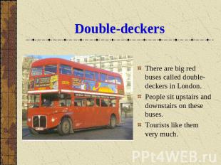 Double-deckers There are big red buses called double-deckers in London. People s