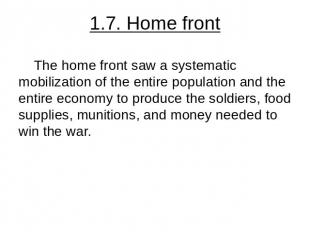 1.7. Home front The home front saw a systematic mobilization of the entire popul