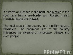 It borders on Canada in the north and Mexico in the south and has a sea-border w